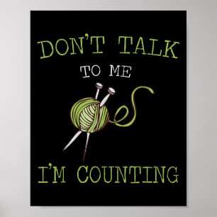 Don't Talk To Me I'm Counting Crochet Knitting Quo Poster