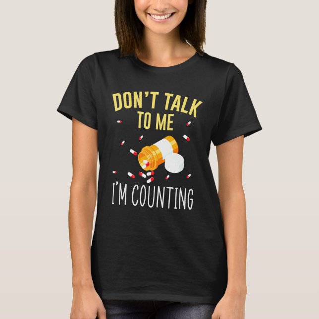 Dont Talk To Me Im Counting For Pharmacy Tech T-Shirt (Front)