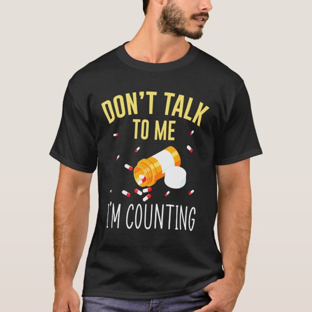 Dont Talk To Me Im Counting For Pharmacy Tech T-Shirt (Front)