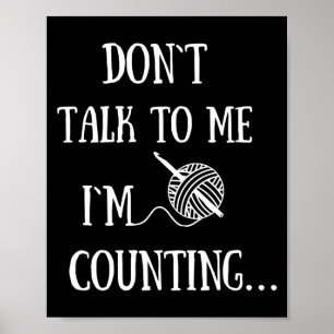Dont Talk To Me Im Counting Funny Crochet Poster
