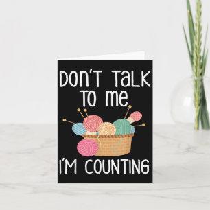 Don't Talk To Me I'm Counting - Funny Knitter Gift Card