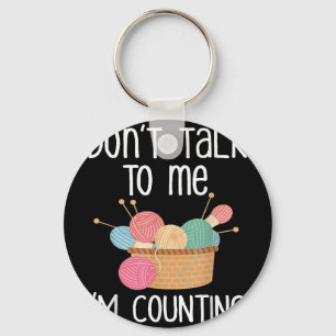 Don't Talk To Me I'm Counting - Funny Knitter Gift Key Ring
