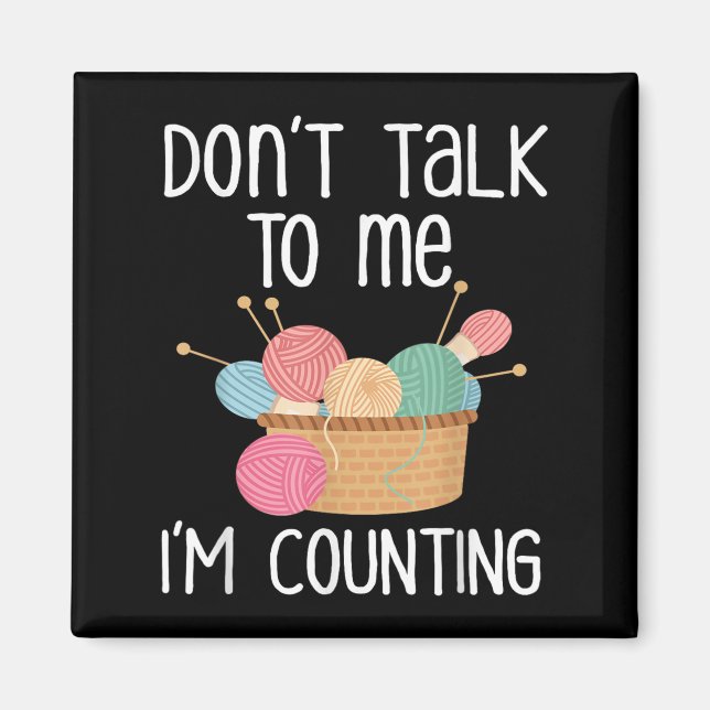 Don't Talk To Me I'm Counting - Funny Knitter Gift Magnet (Front)