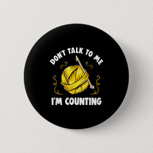 Don't Talk To Me I'm Counting _ Funny Knitting Cro 6 Cm Round Badge