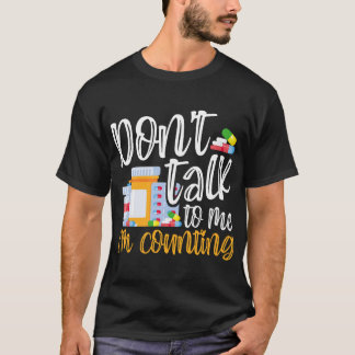 Don't Talk to Me I'm Counting Funny Pharmacy Tech T-Shirt