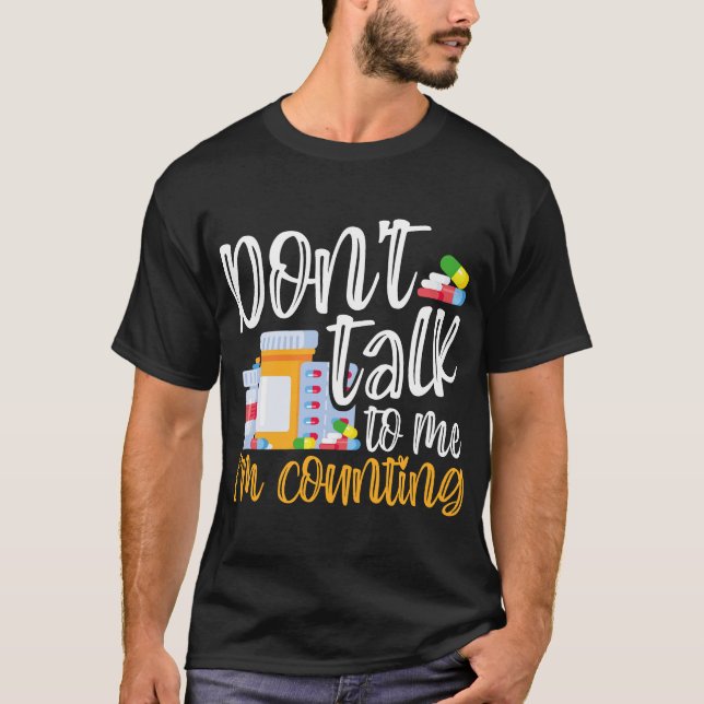 Don't Talk to Me I'm Counting Funny Pharmacy Tech T-Shirt (Front)