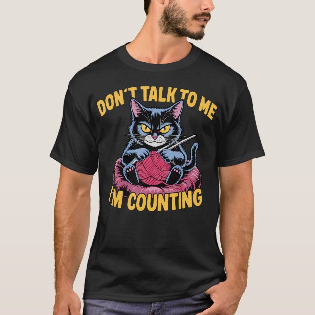 Dont Talk To Me Im Counting Knitting Cat Funny Cat T-Shirt (Front)