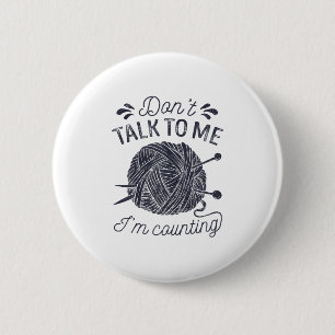Don't Talk To Me I'm Counting Knitting Lover Knitt 6 Cm Round Badge
