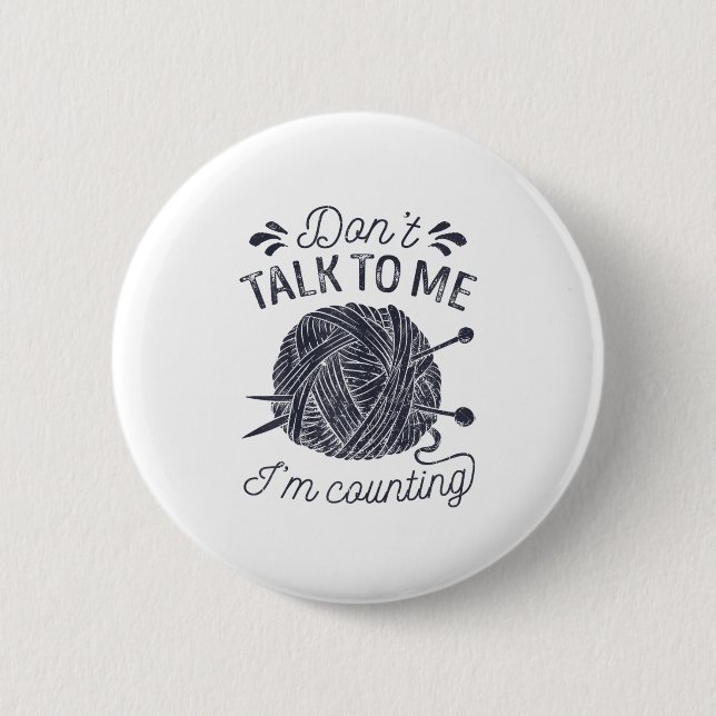 Don't Talk To Me I'm Counting Knitting Lover Knitt 6 Cm Round Badge (Front)