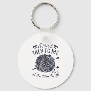 Don't Talk To Me I'm Counting Knitting Lover Knitt Key Ring