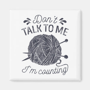 Don't Talk To Me I'm Counting Knitting Lover Knitt Magnet