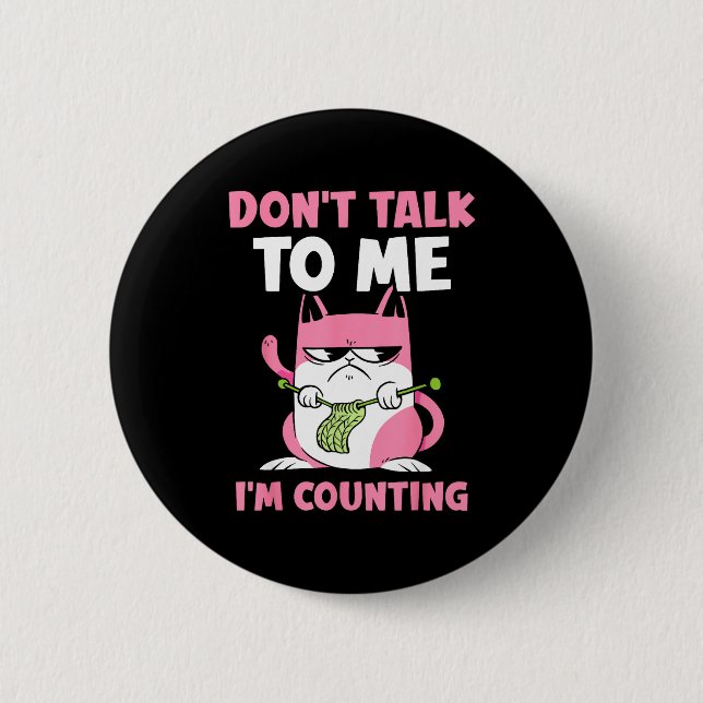 Don't Talk To Me I'm Counting Knitting Yarn Knit K 6 Cm Round Badge (Front)