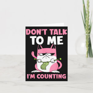 Don't Talk To Me I'm Counting Knitting Yarn Knit K Card