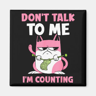 Don't Talk To Me I'm Counting Knitting Yarn Knit K Magnet