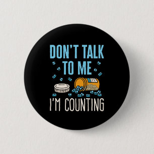 Don't Talk to Me I'm Counting Pharmacist Pharmacy 6 Cm Round Badge