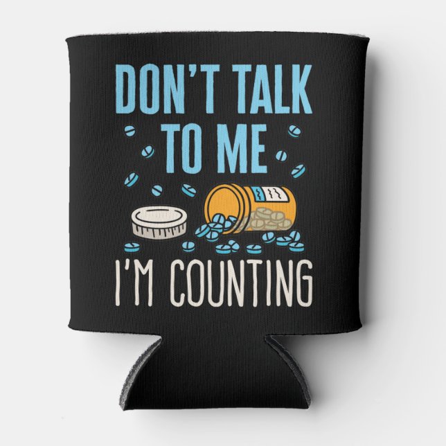 Don't Talk to Me I'm Counting Pharmacist Pharmacy Can Cooler (Front)