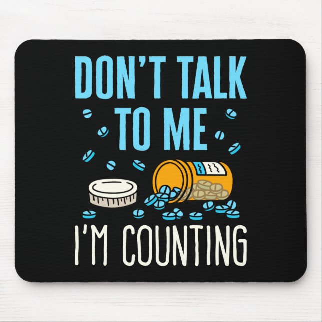 Dont Talk To Me Im Counting Pharmacist Pharmacy  Mouse Pad (Front)