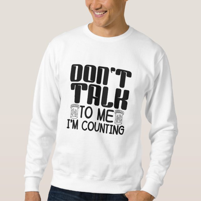 Don't Talk To Me I'm Counting Pharmacist Pharmacy Sweatshirt (Front)