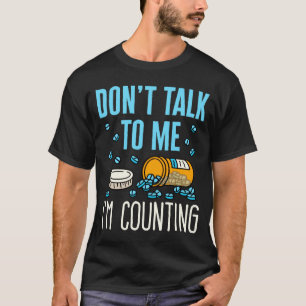 Dont Talk To Me Im Counting Pharmacist Pharmacy  T-Shirt