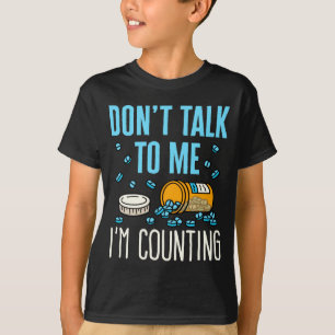Dont Talk To Me Im Counting Pharmacist Pharmacy  T-Shirt
