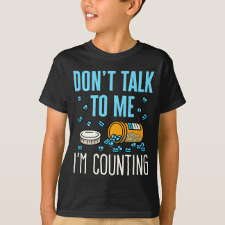 Dont Talk To Me Im Counting Pharmacist Pharmacy  T-Shirt