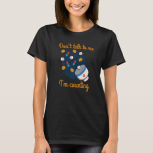 Don't Talk To Me I'm Counting Pharmacists Drug Pil T-Shirt
