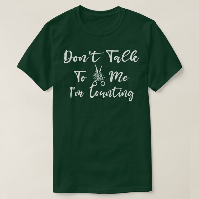 Dont Talk To Me Im Counting Scissors Rose  T-Shirt (Design Front)