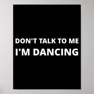 Don't Talk To Me, I'm Dancing, Funny Rave Poster