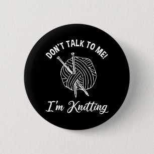 Don't Talk To Me! I'm Knitting 6 Cm Round Badge