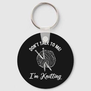 Don't Talk To Me! I'm Knitting Key Ring