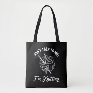 Don't Talk To Me! I'm Knitting Tote Bag