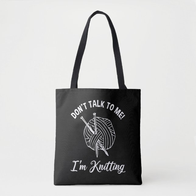 Don't Talk To Me! I'm Knitting Tote Bag (Front)