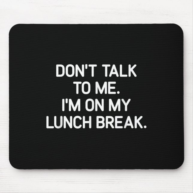 Don't Talk To Me I'm On My Lunch Break, Funny, Jok Mouse Pad (Front)