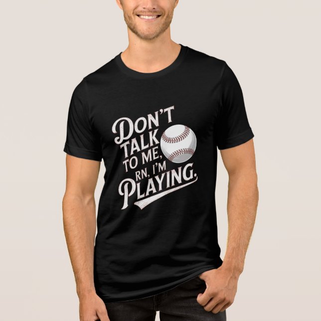 Don't Talk to Me, I'm Playing Baseball Tri-Blend Shirt (Front)