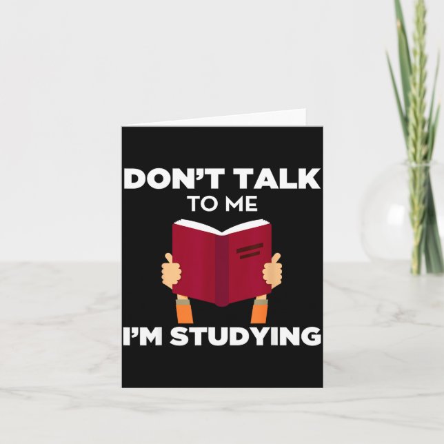 Don't Talk To Me I'm Studying Funny Book Studious  Card (Front)