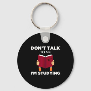 Don't Talk To Me I'm Studying Funny Book Studious  Key Ring