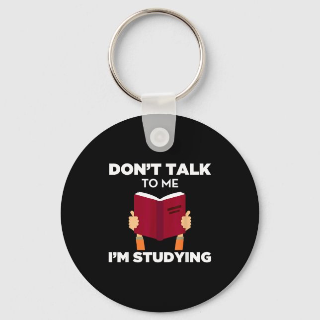 Don't Talk To Me I'm Studying Funny Book Studious  Key Ring (Front)