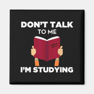 Don't Talk To Me I'm Studying Funny Book Studious Magnet