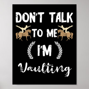 Dont Talk To Me Im Vaulting Equestrian Horse Vault Poster