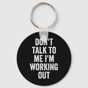 Don't Talk To Me I'm Working Out Gym Fitness Bodyb Key Ring
