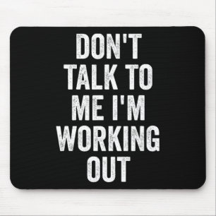 Don't Talk To Me I'm Working Out Gym Fitness Bodyb Mouse Pad