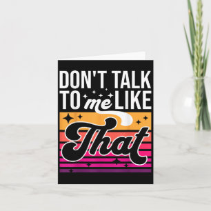 Don't Talk To Me Like That Funny Retro Varwave Wom Card