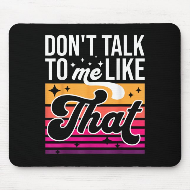 Don't Talk To Me Like That Funny Retro Varwave Wom Mouse Pad (Front)
