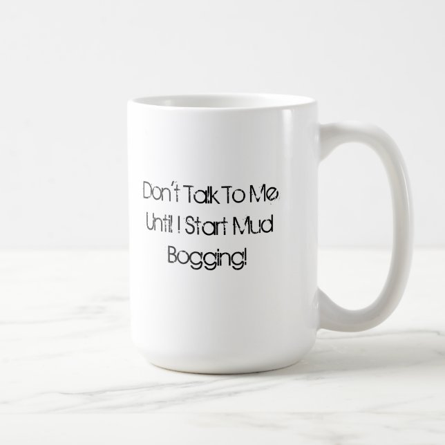 Don't Talk To Me... Mud Bogging Mug (Right)