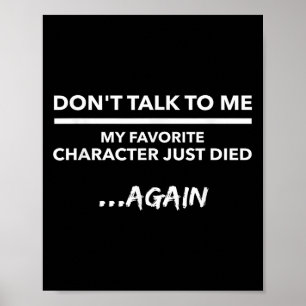 Don't Talk To Me My Favorite Character Died Again  Poster