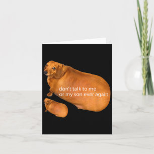 Don't Talk To Me Or My Son Ever Again Funny Dachsh Card