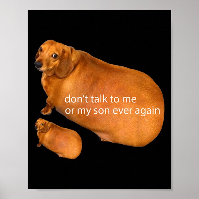 Don't Talk To Me Or My Son Ever Again Funny Dachsh Poster (Front)