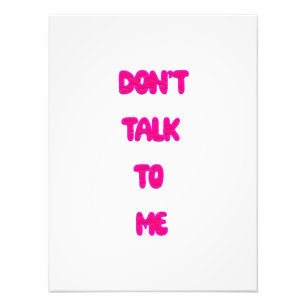 Don't Talk To Me Photo Print