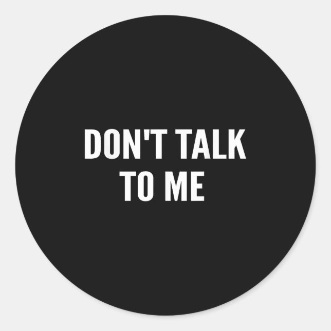 Don't Talk To Me Shirt Funny Shirt  Classic Round Sticker (Front)