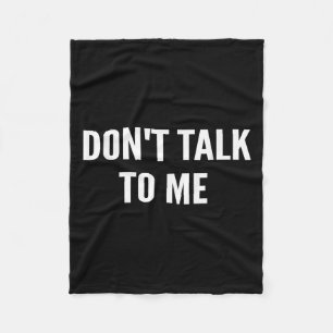 Don't Talk To Me Shirt Funny Shirt  Fleece Blanket